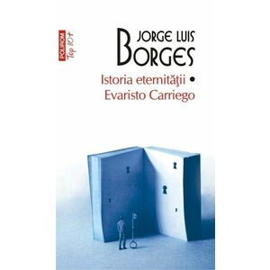 Istoria eternitatii. Evaristo Carriego | Jorge Luis Borges imagine
