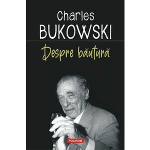 Despre bautura | Charles Bukowski imagine