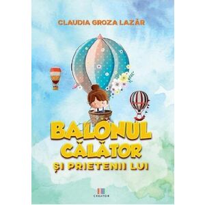 Balonul calator si prietenii lui | Claudia Groza Lazar imagine