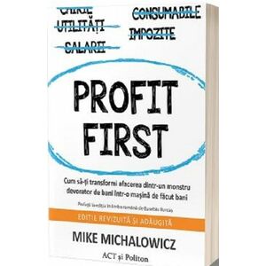 Profit First. Cum să-ți transformi afacerea dintr-un monstru devorator de bani într-o mașină de făcut bani imagine