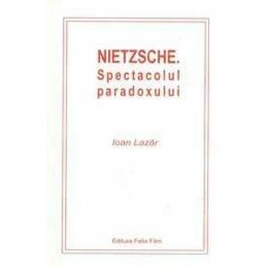 Nietzsche - Spectacolul paradoxului | Ioan Lazar imagine