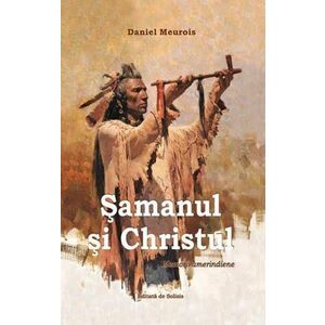 Samanul si Christul | Daniel Meurois imagine