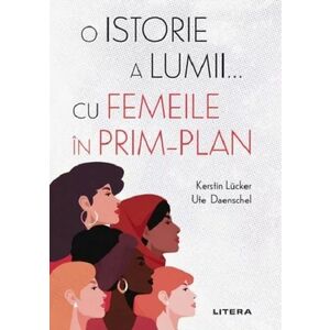 O istorie a lumii... cu femeile in prim-plan | Kerstin Lucker, Ute Daenschel imagine