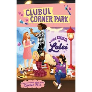Clubul Corner Park - Viata secreta a Lolei | Davina Bell imagine
