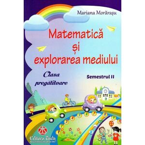 Matematica si explorarea mediului. Clasa pregatitoare - Semestrul al II-lea | Mariana Morarasu imagine
