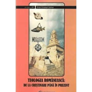 Teologia romaneasca de la crestinare pana in prezent | Ernst Christoph Suttner imagine