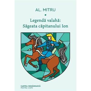 Legenda valaha - Sageata capitanului Ion | Alexandru Mitru imagine