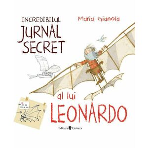 Incredibilul jurnal secret al lui Leonardo | Maria Gianola imagine