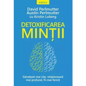 Detoxificarea mintii | David Perlmutter, Austin Perlmutter, Kristin Loberg imagine