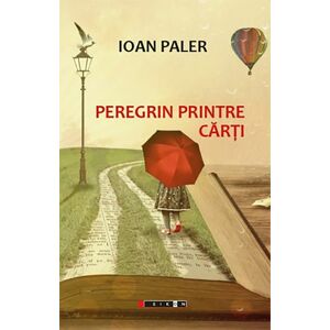 Peregrin printre carti | Ioan Paler imagine