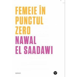 Femeie in punctul zero | Nawal El-Saadawi imagine