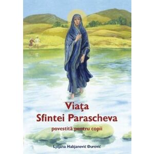 Viata Sfintei Parascheva povestita pentru copii/Ljiljana Habjanovic Durovic imagine