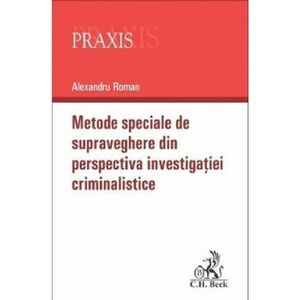 Metode speciale de supraveghere din perspectiva investigatiei criminalistice | Alexandru Roman imagine