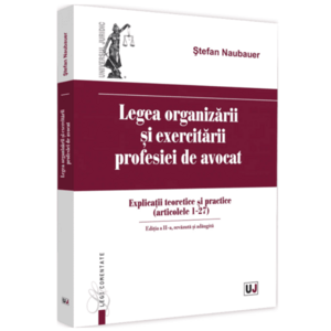 Legea organizarii si exercitarii profesiei de avocat - Stefan Naubauer imagine