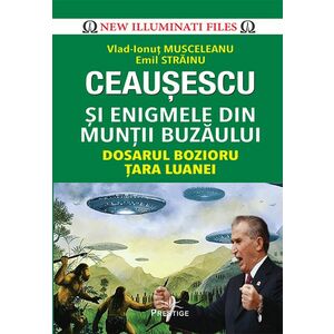 Ceausescu si Enigmele din Muntii Buzaului | Vlad-Ionut Musceleanu, Emil Strainu imagine