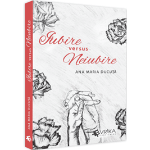 Iubire versus neiubire | Ana Maria Ducuta imagine