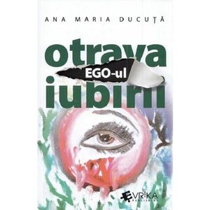 Ego-ul, otrava iubirii | Ana Maria Ducuta imagine