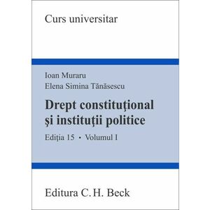 Drept constitutional si institutii politice - Volumul I | Ioan Muraru, Elena Simina Tanasescu imagine