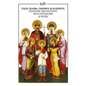 Viata, slujba, canonul si acatistul Sfintilor Tari Mucenici mult-patimitiori ai Rusiei | imagine