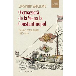 O croaziera de la Viena la Constantinopol | Constantin Ardeleanu imagine