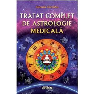 Tratat complet de astrologie medicala | Astronin Astrofilus imagine