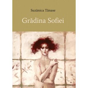 Gradina Sofiei | Suzanica Tanase imagine