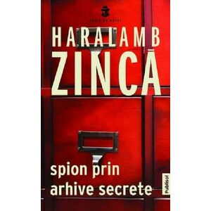 Spion prin arhive secrete | Haralamb Zinca imagine