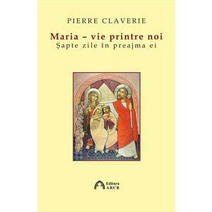 Maria - vie printre noi | Pierre Claverie imagine