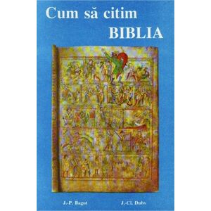 Cum sa citim Biblia | Jean-Pierre Bagot, Jean-Claude Dubs imagine