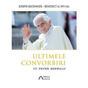 Ultimele convorbiri cu Peter Seewald | Joseph Ratzinger imagine