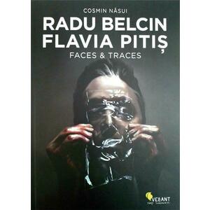 Radu Belcin. Flavia Pitis. Faces and Traces - Cosmin Nasui imagine