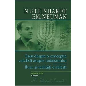 Eseu despre o conceptie catolica asupra iudaismului. Iluzii si realitati evreiesti | N. Steinhardt, Emanuel Neuman imagine