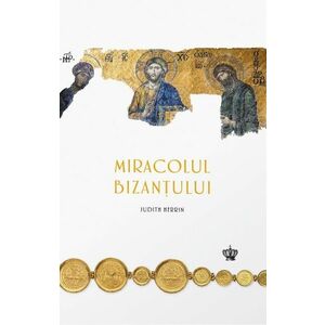 Miracolul Bizantului | Judith Herrin imagine