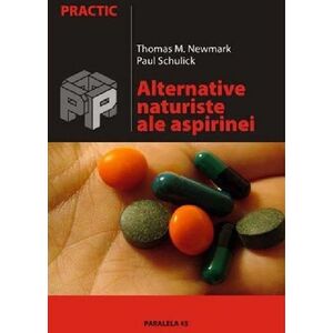 Alternative naturiste ale aspirinei | Thomas M. Newmark, Paul Schulick imagine