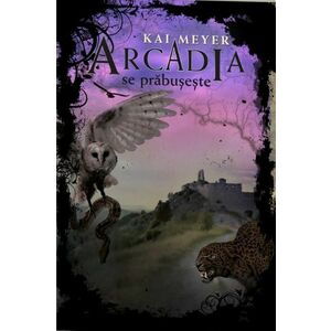 Arcadia se prabuseste | Kai Meyer imagine