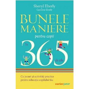Bunele maniere pentru copii in 365 de zile - Sheryl Eberly, Caroline Eberly imagine
