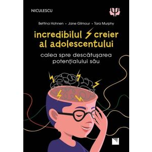 Incredibilul creier al adolescentului | Bettina Hohnen, Jane Gilmour, Tara Murphy imagine