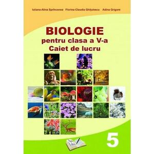 Biologie pentru clasa a V-a. Caiet de lucru | Iuliana-Alina Sprincenea, Florina-Claudia Ghitulescu, Adina Grigore imagine