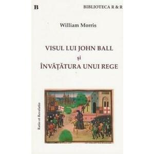 Visul lui John Ball si invatatura unui rege | William Morris imagine