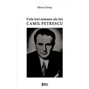 Cele trei romane ale lui Camil Petrescu | Mircea Tomus imagine
