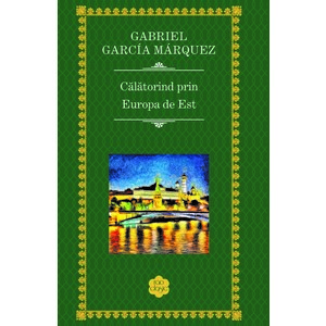 Calatorind prin Europa de Est | Gabriel Garcia Marquez imagine