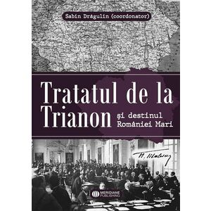 Tratatul de la Trianon si destinul Romaniei Mari | imagine