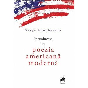 Introducere in poezia americana moderna | Serge Fauchereau imagine