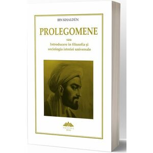 Prolegomene sau Introducere in filozofia si sociologia istoriei | Ibn Kaldun imagine