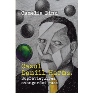 Cazul Daniil Harms | Camelia Dinu imagine