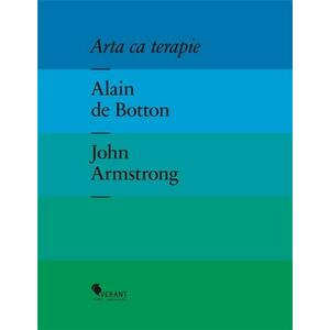Arta ca terapie | Alain de Botton, John Armstrong imagine