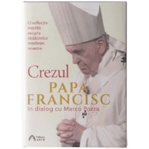 Crezul. O reflectie inedita asupra radacinilor credintei noastre | Papa Francisc, Marco Pozza imagine
