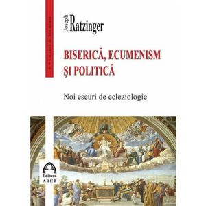 Biserica, ecumenism si politica | Joseph Ratzinger imagine