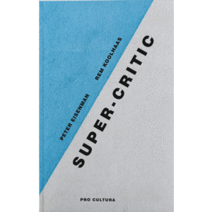 Super-Critic | Peter Eisenman, Rem Koolhaas imagine