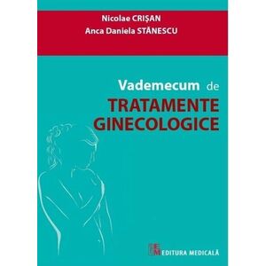 Vademecum de tratamente ginecologice | Nicolae Crisan, Anca Daniela Stanescu imagine